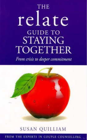 Relate: Staying Together - From Crisis To Deeper Commitme by Quilliam/Relate