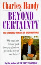 Beyond CertaintyThe Changing Worlds Of Organisations