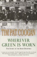 Wherever Green Is Worn The Story Of The Irish Diaspora