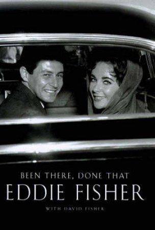 Been There, Done That: Eddie Fisher by Eddie Fisher & David Fisher