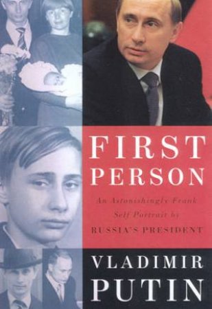 First Person: Vladimir Putin by Vladimir Putin