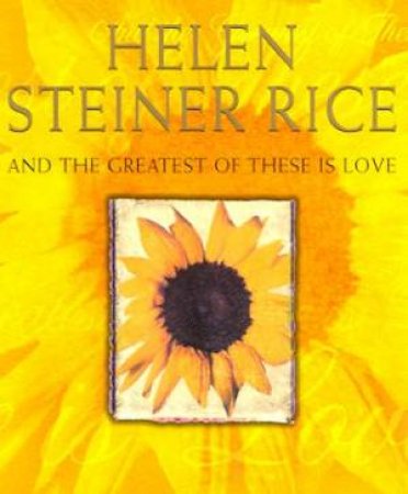 And The Greatest Of These Is Love by Helen Steiner Rice