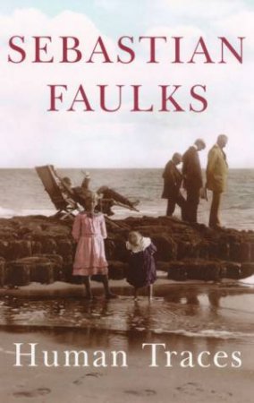 Human Traces by Sebastian Faulks