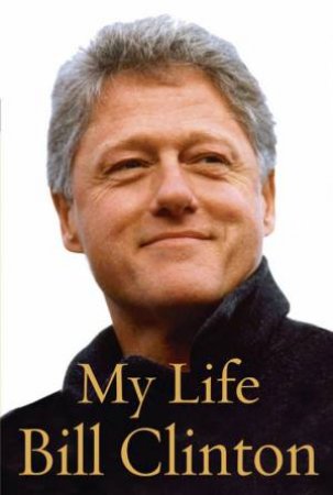 Bill Clinton: My Life by Bill Clinton