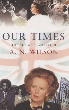 Our Times by A N Wilson