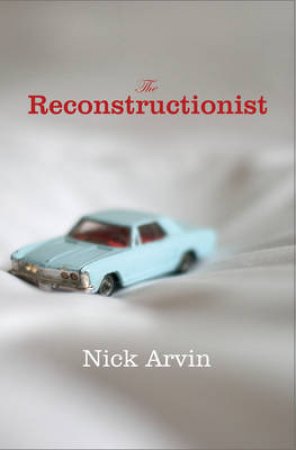 The Reconstructionist by Nick Arvin