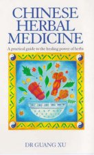 Chinese Herbal Medicine A Practical Guide To The Healing Powers