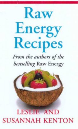 Raw Energy Recipes by Leslie & Susannah Kenton