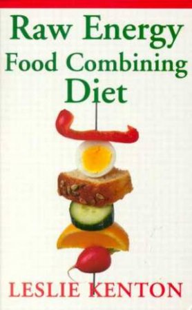 Raw Energy Food Combining Diet by Leslie Kenton