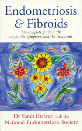 Endometriosis And Fibroids by Sarah Brewer