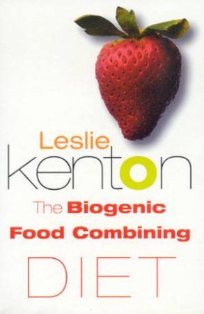 The Biogenic Food Combining Diet by Leslis Kenton