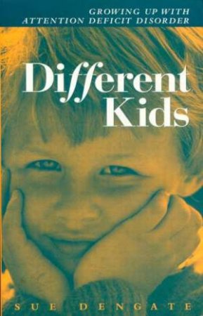 Different Kids: Growing Up With Attention Deficit Disorder (ADD) by Sue Dengate