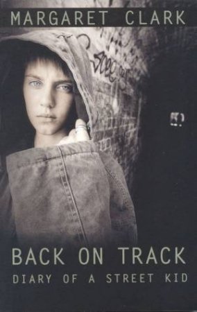 Back On Track: Diary Of A Street Kid by Margaret Clark