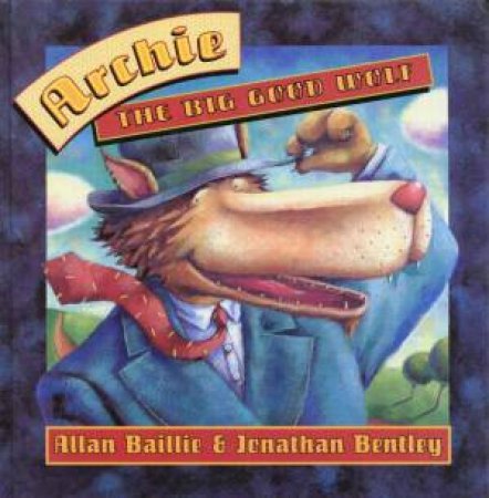 Archie Wolf The Big Good Wolf by Allan Baillie & Johnathan Bentley