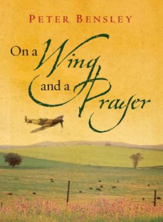 On A Wing And A Prayer by Peter Bensley