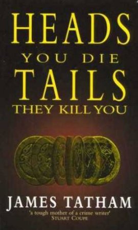 Heads You Die, Tails They Kill You by James Tatham