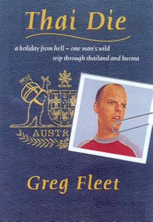 Thai Die: A Holiday From Hell by Greg Fleet