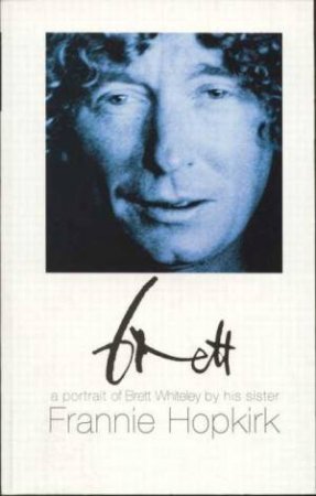 Brett: A Portrait of Brett Whiteley by Frannie Hopkirk