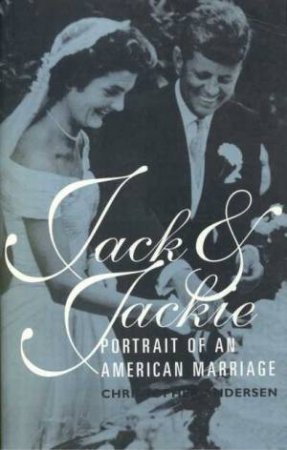 Jack & Jackie: Potrait Of An American Marriage by Christopher Andersen