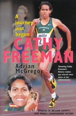 Cathy Freeman: A Journey Just Begun by Cathy Freeman