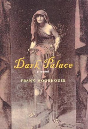 Dark Palace by Frank Moorhouse