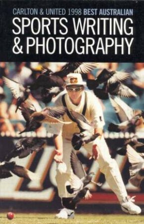 Carlton & United 1998 Best Australian Sports Writing & Photography by Various