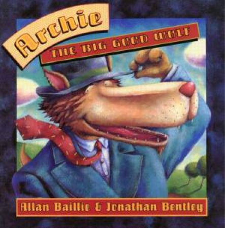 Archie The Big Good Wolf by Allan Baillie & Johnathan Bentley