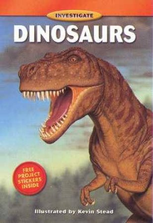 Investigate: Dinosaurs by Kevin Stead