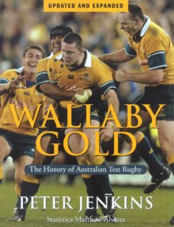 Wallaby Gold: The History Of Australian Test Rugby by Peter Jenkins & Matthew Alvarez