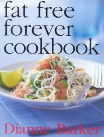 Fat Free Forever Cookbook by Dianne Barker