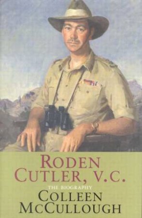 Roden Cutler, VC: The Biography by Colleen McCullough