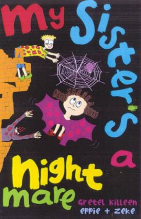 My Sister's A Nightmare by Gretel Killeen & Eppie & Zeke