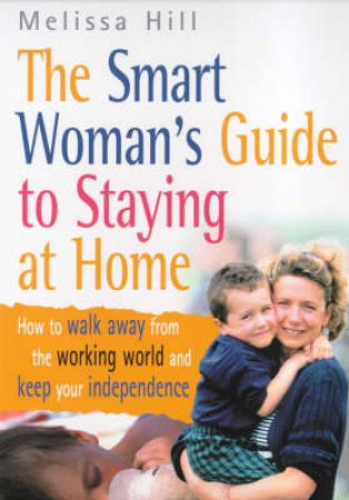 Smart Woman's Guide To Staying Home by M Hill