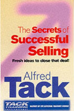 The Secrets Of Successful Selling by A Tack