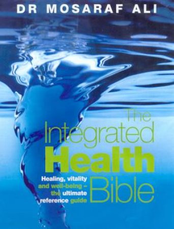 The Integrated Health Bible by Dr Mosaraf Ali