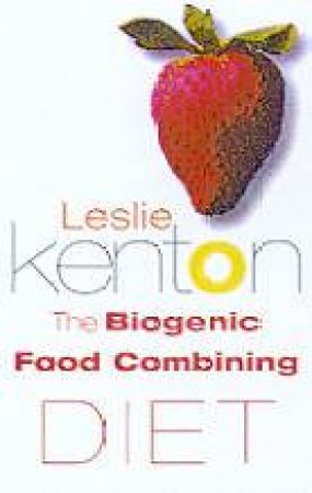 The Biogenic Food Combining Diet by Leslie Kenton