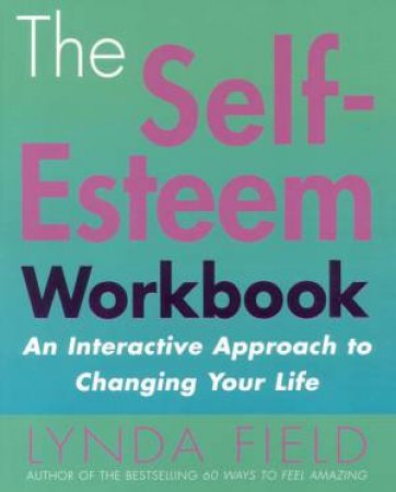 The Self-Esteem Workbook by Lynda Field