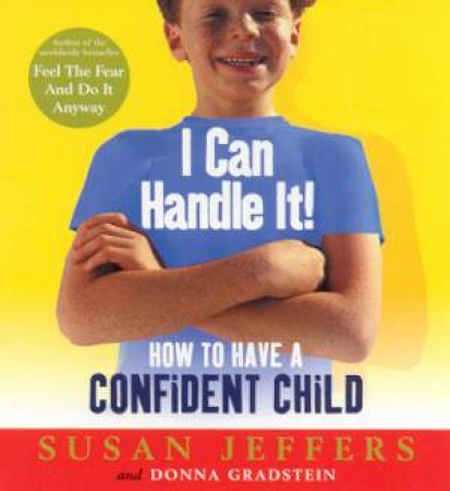 I Can Handle It: How To Have A Confident Child by Susan Jeffers & Donna Gradstein