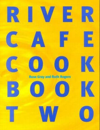 River Cafe Cook Book Two by Ruth Rogers & Rose Gray