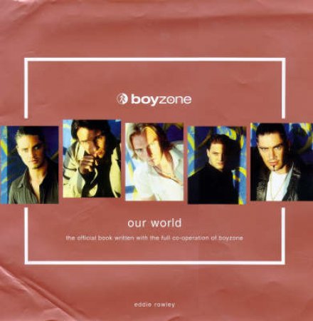 Boyzone: Our World by E Rowley