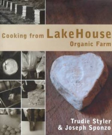 Cooking From Lakehouse Organic Farm by Trudie Styler & Joseph Sponzo