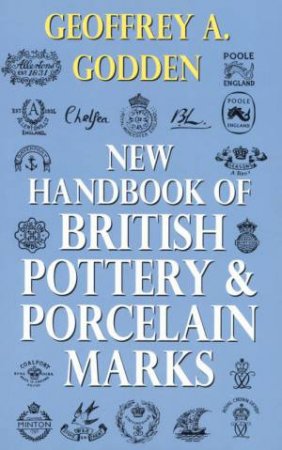 New Handbook Of British Pottery & Porcelain Marks by Geoffrey A Godden