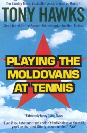 Playing The Moldovans At Tennis by Tony Hawks