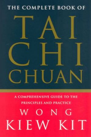 The Complete Book Of Tai Chi Chuan by Wong Kiew Kit