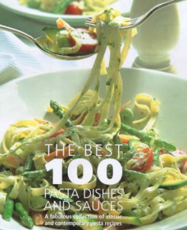 Best 100 Pasta Dishes And Sauces by Various