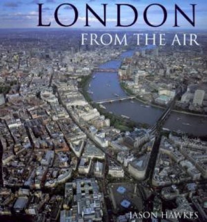 London From The Air by Jason Hawkes