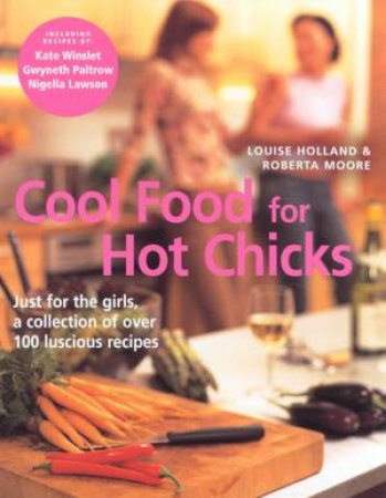 Cool Food For Hot Chicks by Louise Holland & Roberta Moore