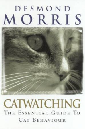 Catwatching: The Essential Guide To Cat Behaviour by Desmond Morris