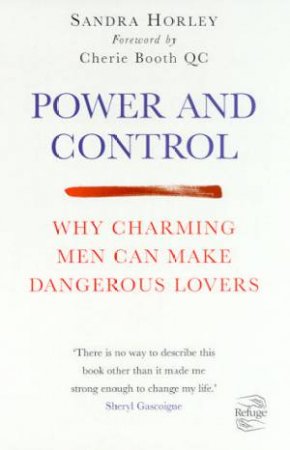 Power And Control: Why Charming Men Can Make Dangerous Lovers by Horley Sandra