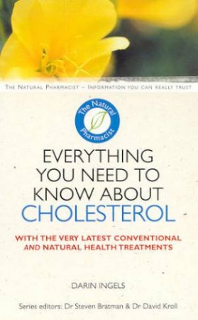 The Natural Pharmacist: Everything You Need To Know About Lowering Cholesterol by Darin Ingels